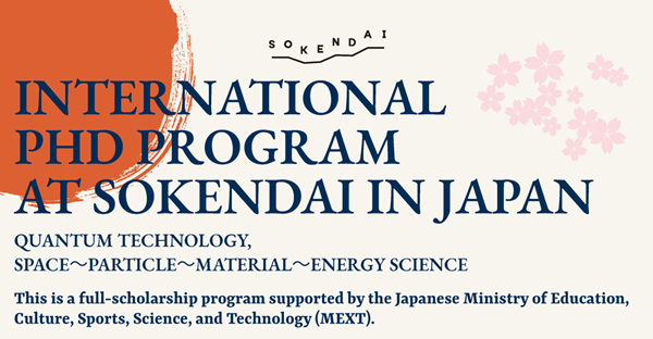 INTERNATIONAL PHD PROGRAM AT SOKENDAI IN JAPAN -QUANTUM TECHNOLOGY FOR SPACE~PARTICLE~MATERIAL~ENERGY SCIENCE- is started.